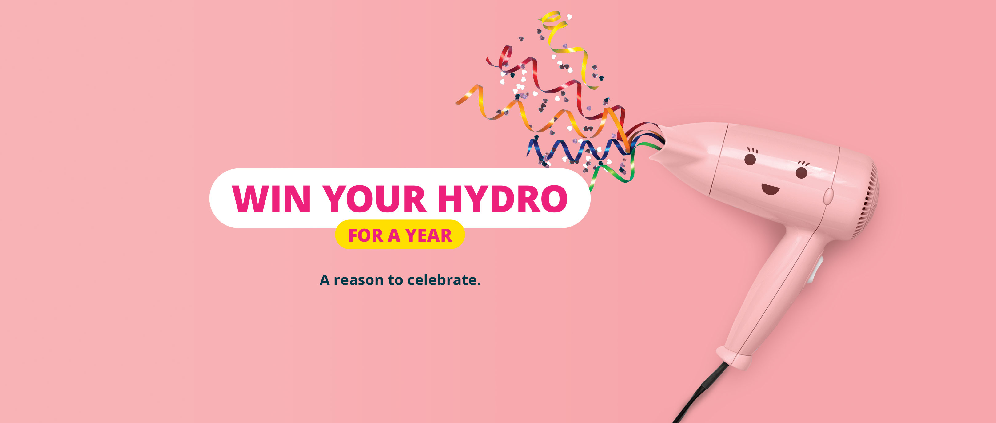 Win your Hydro for a year. A new reason to celebrate.