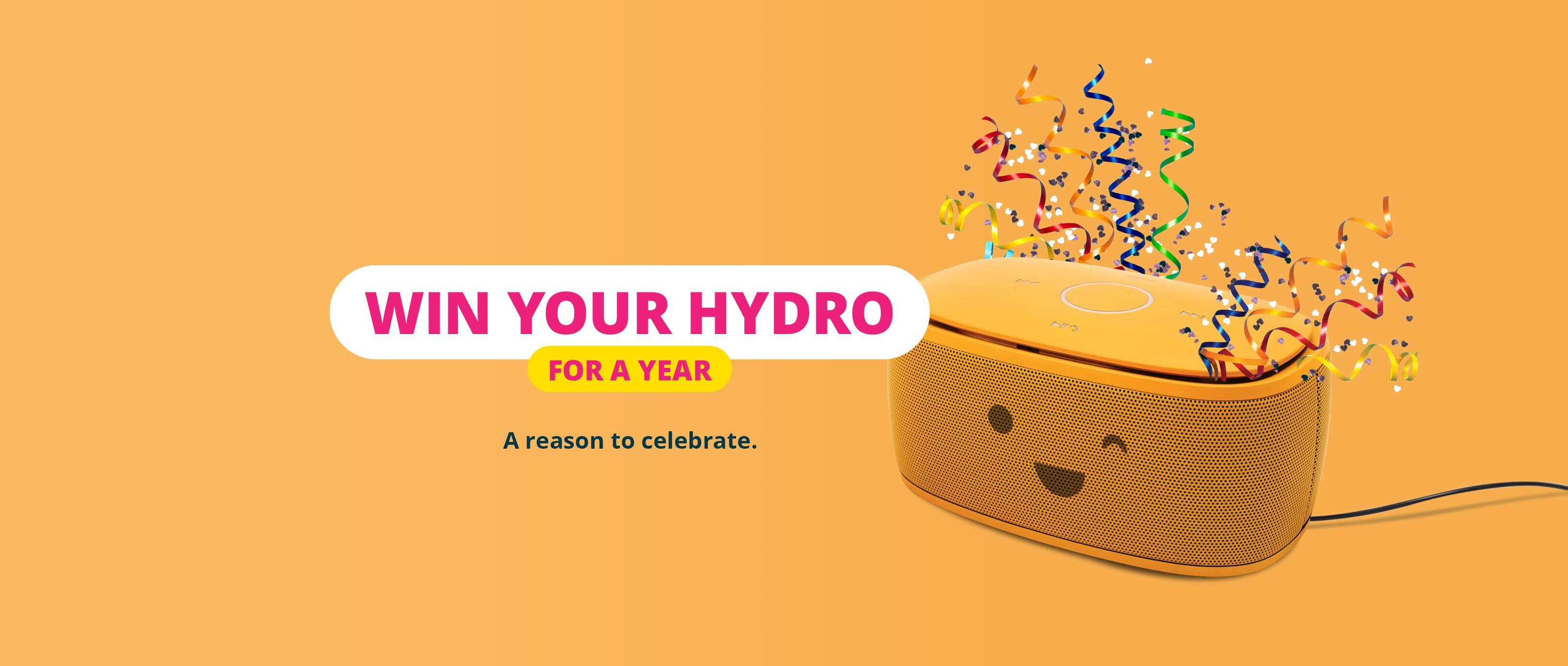 Win your Hydro for a year. A new reason to celebrate.